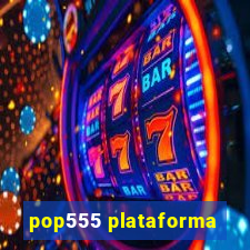 pop555 plataforma